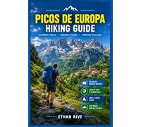 PICOS DE EUROPA HIKING GUIDE: Your Essential Guide to Hiking and Trekking the Picos de Europa with Scenic Trails, Route Planning, Maps & Safety Tips.