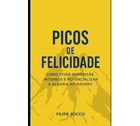 Picos de Felicidade: Como viver momentos intensos e potencializar a alegria ao máximo
