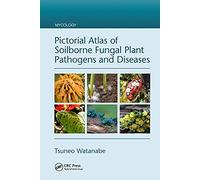 Pictorial Atlas Of Soilborne Fungal Plant Pathogens And Diseases