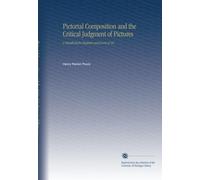 Pictorial Composition and the Critical Judgment of Pictures: A Handbook for Students and Lovers of Art