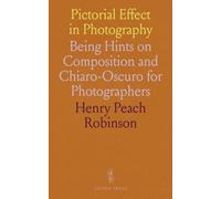 Pictorial Effect in Photography: Being Hints on Composition and Chiaro-Oscuro for Photographers