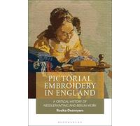 Pictorial Embroidery In England: A Critical History Of Needlepainting And Berlin Work