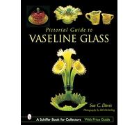 Pictorial Guide to Vaseline Glass by Sue C. Davis Sue C. Davis (Auteur)