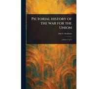 Pictorial History of the War for the Union