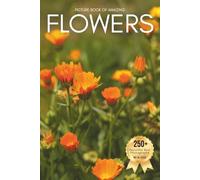 Picture Book of Amazing Flowers: A Calming Collection of Real Nature Photography for Seniors Living with Memory Loss, Alzheimer’s, or Dementia - ... That Inspire Peace, Mindfulness, and Joy