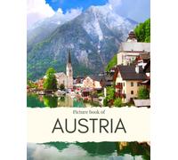 Picture Book Of Austria: Experience Austria, With The Capital Vienna, Beautiful Mountains & Mature, Hallstatt, Innsbruck, Salzburg And Much More With High Quality Photos (Travel Coffee Table Books)