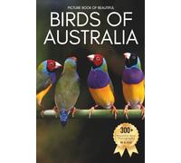 Picture Book of Beautiful Birds of Australia: A Calming Collection of Real Bird Photography for Seniors Living with Memory Loss, Alzheimer’s, or ... with Parrots, Cockatoos, and Kookaburras