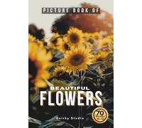 Picture Book of Beautiful Flowers: A Calming Photo Collection for Seniors with Dementia, Alzheimer’s, Memory Care, and All Flower Lovers