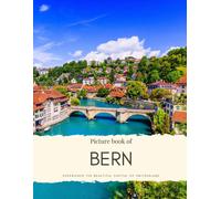 Picture Book Of Bern: The Capital Of Switzerland, By Lake Aare - Experience The Stunning Historic Sites, Famous Buildings And More In This Picture Book Without Words (Travel Coffee Table Books)