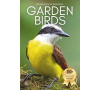 Picture Book of Delightful Garden Birds: A Calming Collection of Real Bird Photography for Seniors Living with Memory Loss, Alzheimer’s, or Dementia - Peaceful Moments with Nature’s Feathered Friends