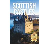 Picture Book of Enchanting Scottish Castles: A Stunning Visual Collection of Scotland’s Legendary Castles and Dramatic Landscapes