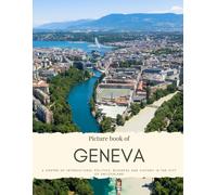 Picture Book Of Geneva: A Centre Of International Politics, Business And History In The City Of Switzerland (Travel Coffee Table Books)