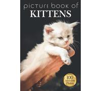 Picture Book of Kittens: 100 Soothing Photos to Comfort People Living with Alzheimer’s, Dementia, or Limited Language Abilities