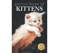 Picture Book of Kittens: 100 Soothing Photos to Comfort People Living with Alzheimer’s, Dementia, or Limited Language Abilities