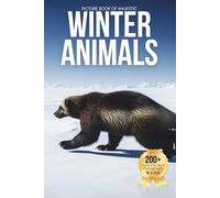Picture Book of Majestic Winter Animals: A Calm and Captivating Visual Journey Through the World’s Most Iconic Winter Wildlife (Designed for Seniors ... Dementia, and Nature Loving Families)