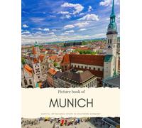 Picture Book Of Munich: Capital Of Bavaria State In Southern Germany See The Old Town, Nymphenburg, The English Garden, Marienplatz And More In This Book Without Words (Travel Coffee Table Books)