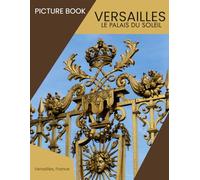 Picture book of VERSAILLES LE PALAIS DU SOLEIL: A Visual Journey