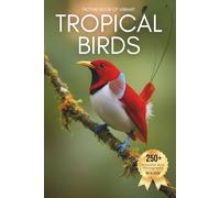 Picture Book of Vibrant Tropical Birds: A Beautiful Collection of Real Bird Photography for Seniors Living with Memory Loss, Alzheimer’s, or Dementia - Bright, Joyful Moments from the Tropics
