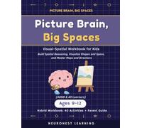 Picture Brain, Big Spaces - Visual-Spatial Workbook for Kids Ages 9-12: 40 Activities to Build Spatial Reasoning, Visualize Shapes and Space, and Master Maps and Directions (ADHD & All Learners)