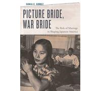 Picture Bride, War Bride: The Role of Marriage in Shaping Japanese America