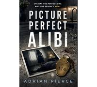 Picture Perfect Alibi: A Domestic Psychological Thriller with a Shocking Twist and Hidden Secrets
