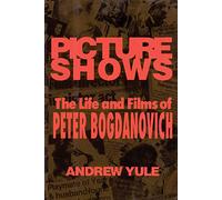 Picture Shows: The Life and Films of Peter Bogdanovich