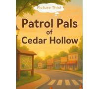 Picture This! Patrol Pals of Cedar Hollow: A warm, interactive storybook that helps kids ages 4-8 explore how law enforcement supports their ... teamwork, and early safety awareness.