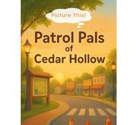 Picture This! Patrol Pals of Cedar Hollow: A warm, interactive storybook that helps kids ages 4-8 explore how law enforcement supports their ... teamwork, and early safety awareness.