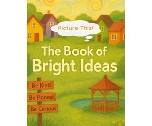 Picture This! The Book of Bright Ideas: A story about individuality, respectful expression, and creative thinking-an interactive picture-making ... ideas while drawing each scene themselves.