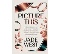 PICTURE THIS: THE UNTOLD STORY OF LOVE, FAMILY PRESSURE, AND FINDING YOURSELF IN A WORLD OBSESSED WITH HAPPILY EVER AFTER