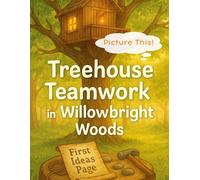 Picture This! Treehouse Teamwork in Willowbright Woods: A gentle, imagination-rich storybook for ages 4-8 where kids draw each scene as they explore ... for creativity and early learning.