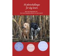 Picture your Dog: 50 photochallenges for doglovers: Tips and inspiration to creat the most beautiful memories of your dog.