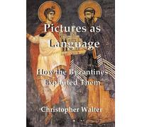 Pictures As Language: How the Byzantines Exploited Them