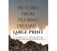 Pictures from Pilgrim’s Progress Large Print: A Commentary on Portions of John Bunyan’s Immortal Allegory