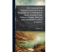 Pictures in the Collection of P. A. B. Widener at Lynnewood Hall, Elkins Park, Pennsylvania, British and Modern French Schools
