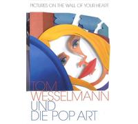 Pictures On The Wall Of Your Heart - Tom Wesselmann Und Die Pop Art