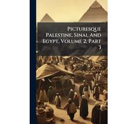 Picturesque Palestine, Sinai, And Egypt, Volume 2, Part 3