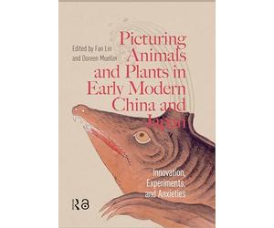 Picturing Animals and Plants in Early Modern China and Japan: Innovation, Experiments, and Anxieties