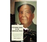 Picturing China in the American Press by David D. Perlmutter David D. Perlmutter (Auteur)