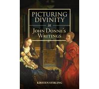 Picturing Divinity In John Donne's Writings