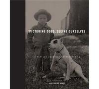 Picturing Dogs Seeing Ourselves by Morey & AnnJanine Associate Vice Provost for Cross Disciplinary Studies & James Madison University Ann - Janine Morey, (Auteur)