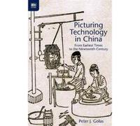 Picturing Technology in China - From Earliest Times to the Nineteenth Century - [Version Originale] Peter J Golas (Auteur)