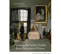 Picturing The Artist's Studio, From Delacroix To Picasso
