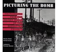 Picturing the Bomb: Photographs from the Secret World of the Manhattan Project