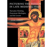 La Passion dans l'Italie tardive : Peinture narrative, idéologies franciscaines et Levant