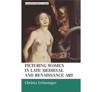 Picturing Women in Late Medieval and Renaissance Art by Christa Grossinger Christa Grossinger (Auteur)