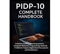 PIDP-10 Complete Handbook: A Mastery Guide to Operating Systems, Computer Networks, Programming, Essential IT Skills for Today’s Digital World for Learners and Practitioners