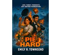 PIE HARD: (A burned-out chef, a disgraced photographer, and one Thanksgiving siege where love, chaos, and cranberry bombs are the only things still warm)