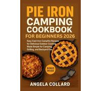 Pie Iron Camping Cookbook for Beginners 2026: Easy Cast-Iron Campfire Recipes for Delicious Outdoor Cooking Made Simple for Camping, Grilling, and Backyard Fun