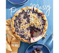 Pie is Messy: Recipes from The Pie Hole: A Baking Book